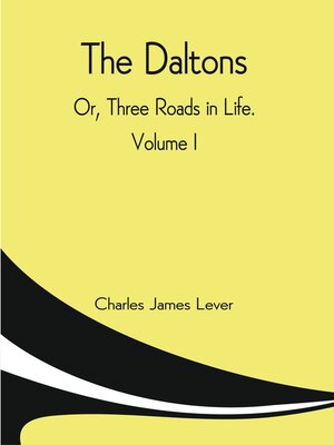 cover image of The Daltons, or Three Roads in Life, Volume I